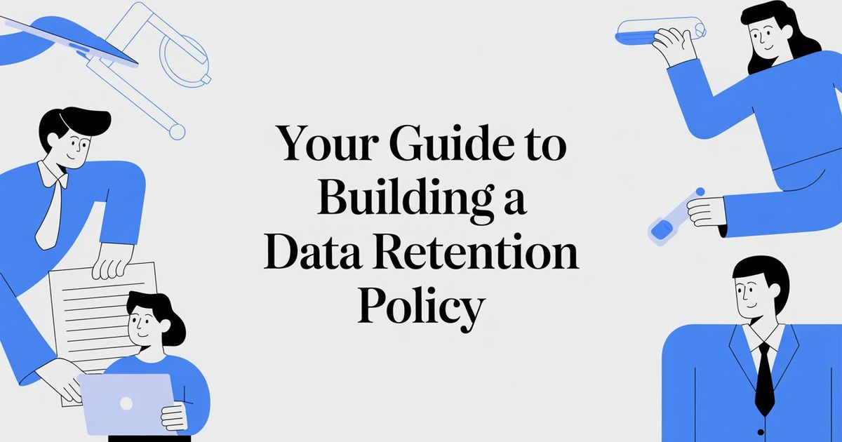 Your Guide to Building a Data Retention Policy