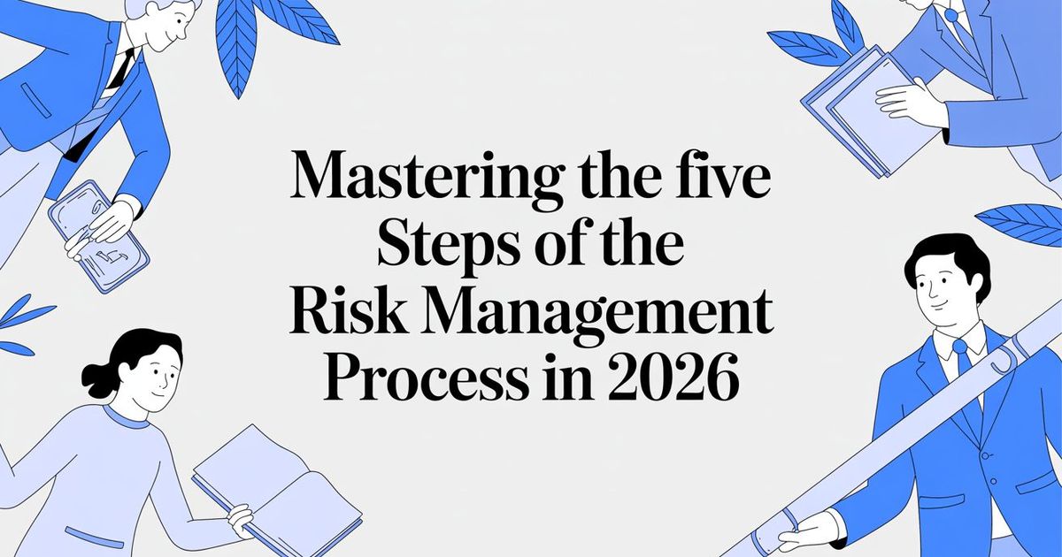 Mastering the Five Steps of the Risk Management Process in 2026